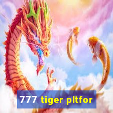 777 tiger pltfor